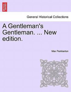 A Gentleman's Gentleman: being certain pages from the life and strange adventures of Sir Nicolas Steele, Bart., as related by his valet, Hildebrand Bigg. Edited [or rather, written] by M. Pemberton.