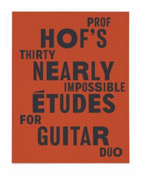 Prof Hof's Thirty Nearly Impossible Études for Guitar Duo