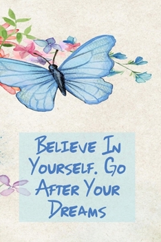 BELIEVE IN YOURSELF. GO AFTER YOUR DREAMS: Inspirational College Ruled Notebook - Watercolor Scene With Butterly On Flowers