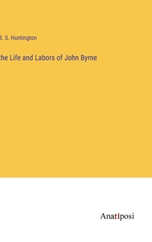 Hardcover The Life and Labors of John Byrne Book
