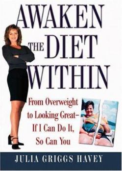 Hardcover Awaken the Diet Within: From Overweight to Looking Great-If I Can Do It, So Can You Book