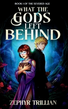 What the Gods Left Behind (The Severed Age)
