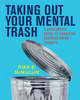 Paperback Taking Out Your Mental Trash: A Consumer's Guide to Cognitive Restructuring Therapy Book