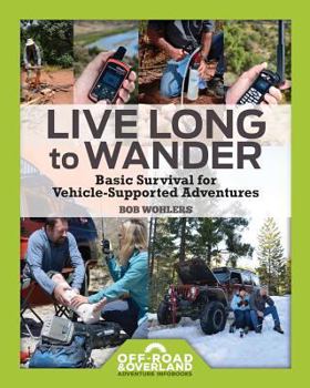 Paperback Live Long to Wander: Basic Survival for Vehicle-Supported Adventures Book