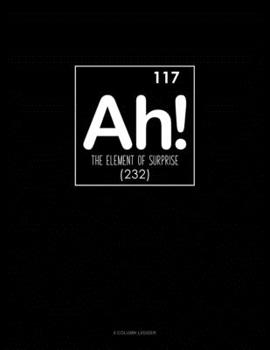 Paperback Ah! The Element Of Surprise: 5 Column Ledger Book