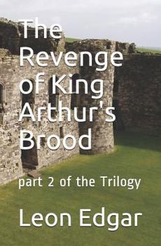 Paperback The Revenge of King Arthur's Brood: Part 2 of the Trilogy Book