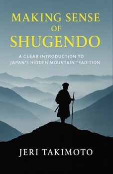 Paperback Making Sense of Shugendo: A Clear Introduction to Japan's Hidden Mountain Tradition Book