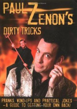 Paperback Paul Zenon's Dirty Tricks: Pranks, Wind-Ups and Practical Jokes - A Guide to Getting Your Own Back! Book