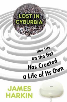 Hardcover Lost in Cyburbia: How Life on the Net Has Created a Life of Its Own Book