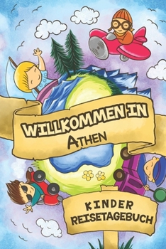 Willkommen in Athen Kinder Reisetagebuch: 6x9 Kinder Reise Journal I Notizbuch zum Ausfüllen und Malen I Perfektes Geschenk für Kinder für den Trip nach Athen () (German Edition)