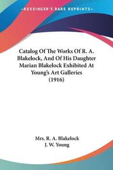 Catalog Of The Works Of R. A. Blakelock, And Of His Daughter Marian Blakelock Exhibited At Young's Art Galleries