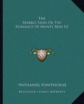 The Marble Faun or The Romance of Monte Beni Volume II
