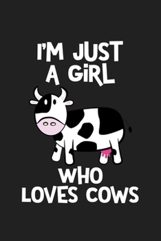Just a Girl Who Loves Cows: Cows Notebook | Cute Gift for Girls and Women (120 Lined Pages, 6" x 9”)