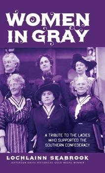 Hardcover Women in Gray: A Tribute to the Ladies Who Supported the Southern Confederacy Book