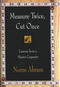 Hardcover Measure Twice, Cut Once: Lessons from a Master Carpenter Book