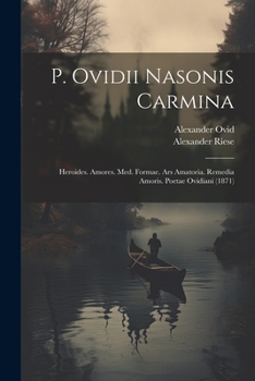 Paperback P. Ovidii Nasonis Carmina: Heroides. Amores. Med. Formae. Ars Amatoria. Remedia Amoris. Poetae Ovidiani (1871) [Slovenian] Book