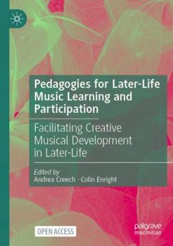 Paperback Pedagogies for Later-Life Music Learning and Participation: Facilitating Creative Musical Development in Later-Life Book
