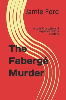 The Fabergé Murder: A Lady Charlotte and Inspector Bolton Mystery (The Lady Charlotte and Inspector Bolton Mysteries)