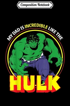 Composition Notebook: Marvel My Dad Is Incredible Like Hulk Father's Day  Journal/Notebook Blank Lined Ruled 6x9 100 Pages