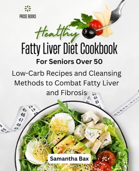 Paperback Fatty Liver Diet Cookbook For Seniors Over 50: Fatty Liver Diet Cookbook For Seniors Over 50 Book