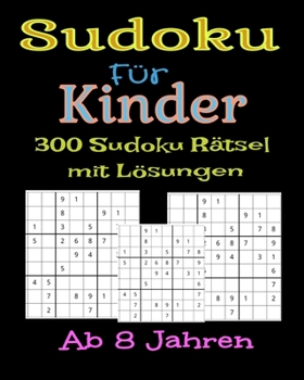 Paperback Sudoku Für Kinder 300 Sudoku Rätsel mit Lösungen. Ab 8 Jahren: Urlaubsgeschenk Für Kinder. Denksport Für Kinder zum Knobeln . Einfach zu Lösende [German] Book