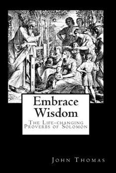 Paperback Embrace Wisdom: The Life-changing Proverbs of Solomon Book