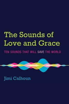 Paperback The Sounds of Love and Grace: Ten Sounds That Will Save the World Book