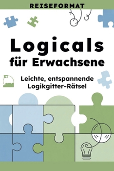 Paperback Logicals für Erwachsene Reiseformat: Leichte, entspannende Logikgitter-Rätsel [German] Book