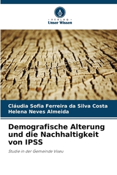 Demografische Alterung und die Nachhaltigkeit von IPSS: Studie in der Gemeinde Viseu (German Edition)