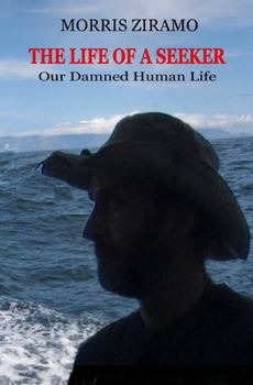 Paperback The Life of a Seeker: Our Damned Human Life Book