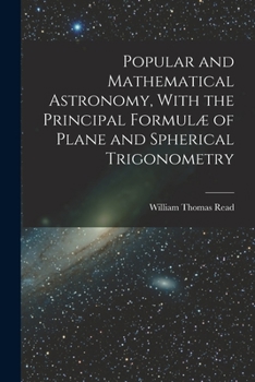Paperback Popular and Mathematical Astronomy, With the Principal Formulæ of Plane and Spherical Trigonometry Book