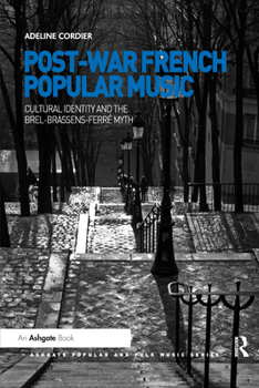 Post-War French Popular Music: Cultural Identity and the Brel-Brassens-Ferré Myth - Book  of the Ashgate Popular and Folk Music Series