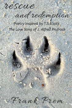 Paperback Rescue and Redemption: Poetry inspired by the T. S. Eliot poem 'The Love Song of J. Alfred Prufrock' Book