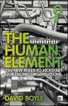 Hardcover The Human Element: Ten New Rules to Kickstart Our Failing Organizations Book