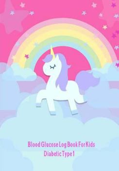 Blood Glucose Log Book For Kids Diabetic Type 1: Daily Readings and Blood Sugar Tracker. Blood Glucose Monitoring Record Journal for 53 Weeks. Daily Diary Diabetes Log Type 1 (Volume 3)