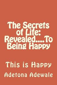 Paperback The Secrets of Life: Revealed....To Being Happy Book