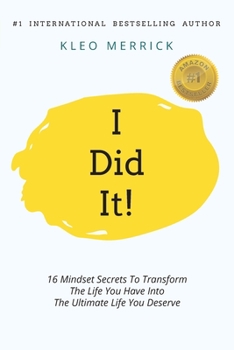 Paperback I Did It!: 16 Mindset Secrets To Transform The Life You Have Into The Ultimate life You Deserve Book