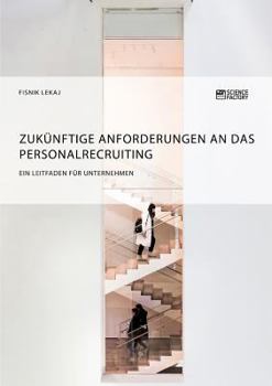 Paperback Zukünftige Anforderungen an das Personalrecruiting. Ein Leitfaden für Unternehmen [German] Book