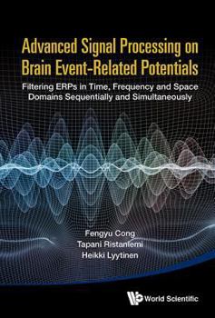 Hardcover Advanced Signal Processing on Brain Event-Related Potentials: Filtering Erps in Time, Frequency and Space Domains Sequentially and Simultaneously Book