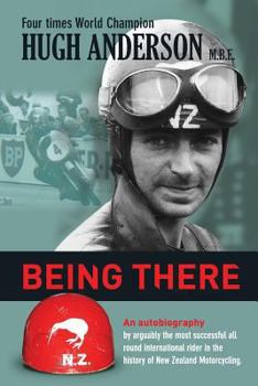 Paperback Being There: An autobiography by arguably the most successful all round international rider in the history of New Zealand motorcycl Book