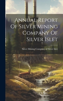 Hardcover Annual Report Of Silver Mining Company Of Silver Islet Book