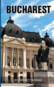 Paperback Bucharest: A Travel Guide for Your Perfect Bucharest Adventure!: Written by Local Romanian Travel Expert Book