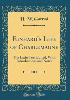 Hardcover Einhard's Life of Charlemagne: The Latin Text Edited, with Introductions and Notes (Classic Reprint) Book