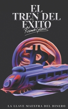 El Tren Del Éxito: La Llave Maestra Del Dinero (The Profit Express) (Spanish Edition)