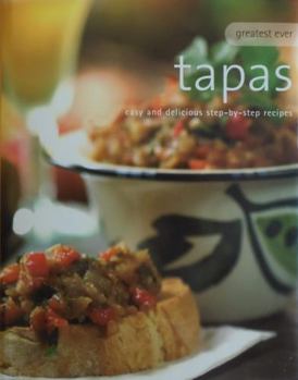 Hardcover Greatest Ever Tapas: Easy and Delicious Step-by-step recipes Book