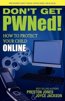 Paperback Don't Get PWNed!: How to Protect Your Child Online Book