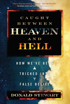 Paperback Caught Between Heaven and Hell: How We've Been Tricked Into False Belief Book