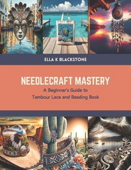 Paperback Needlecraft Mastery: A Beginner's Guide to Tambour Lace and Beading Book