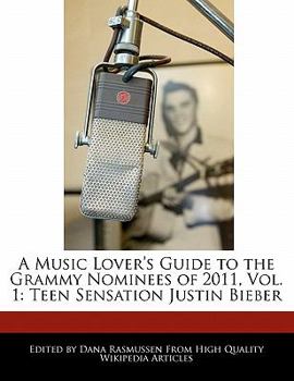 Paperback A Music Lover's Guide to the Grammy Nominees of 2011, Vol. 1: Teen Sensation Justin Bieber Book