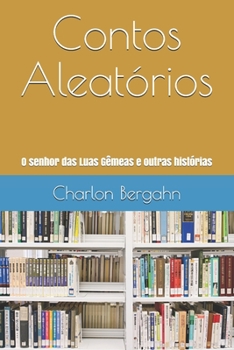 Paperback Contos Aleatórios: O senhor das Luas Gêmeas e outras histórias [Portuguese] Book